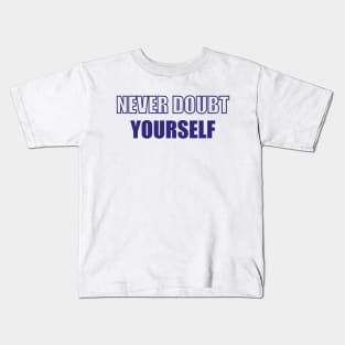 Never doubt yourself Kids T-Shirt